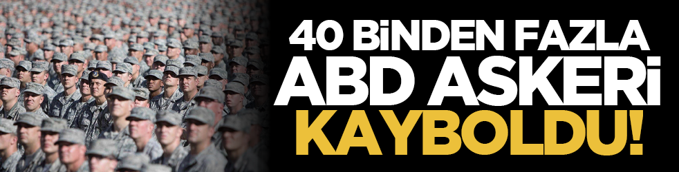 40 binden fazla ABD askeri kayboldu
