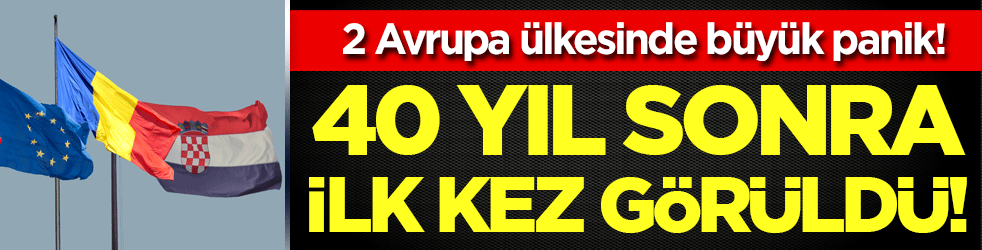 40 yıl sonra ilk kez: 2 Avrupa ülkesinde görüldü!