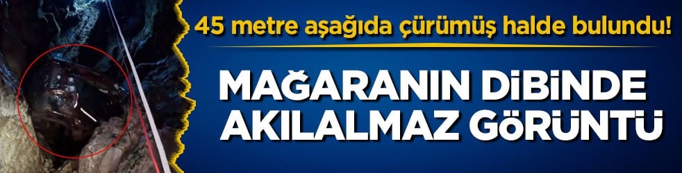 45 metre aşağıda çürümüş halde bulundu! Mağaranın dibinde akılalmaz görüntü
