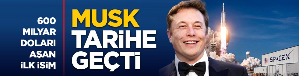 600 milyar doları aşan ilk isim: Musk tarihe geçti