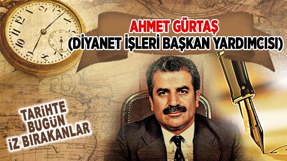 8 Aralık 1999: Ahmet Gürtaş'ın vefatı (Diyanet İşleri Başkan Yardımcısı)