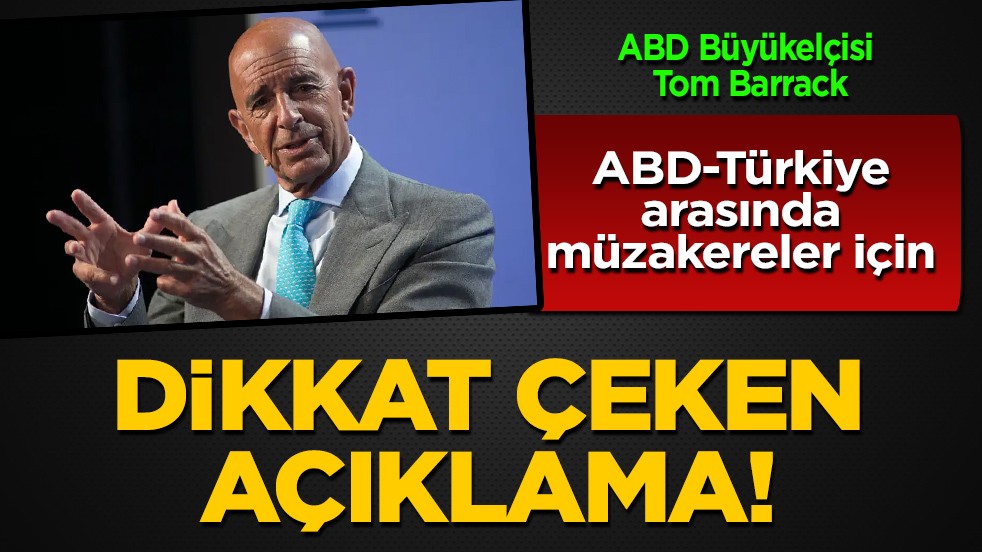  ABD Büyükelçisi Tom Barrack'a göre: ABD-Türkiye arasında müzakereler '4 ila 6 ay içinde' çözülebilir