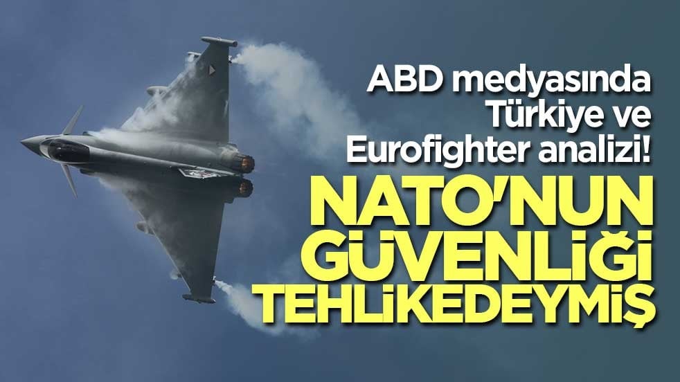 ABD medyasında Eurofighter analizi! NATO'nun güvenliği tehlikedeymiş