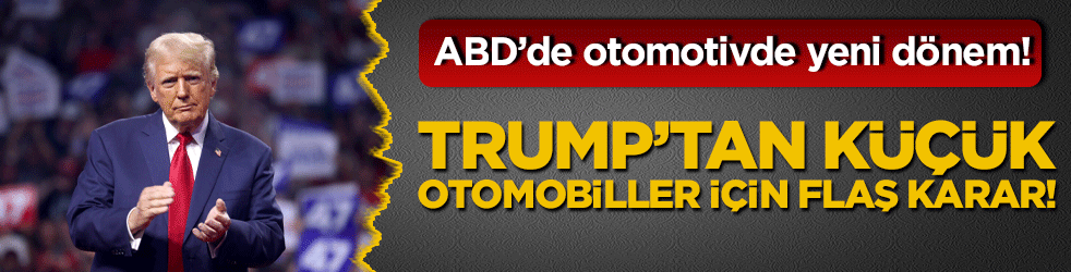 ABD’de otomotivde yeni dönem! Trump’tan küçük otomobiller için flaş karar!