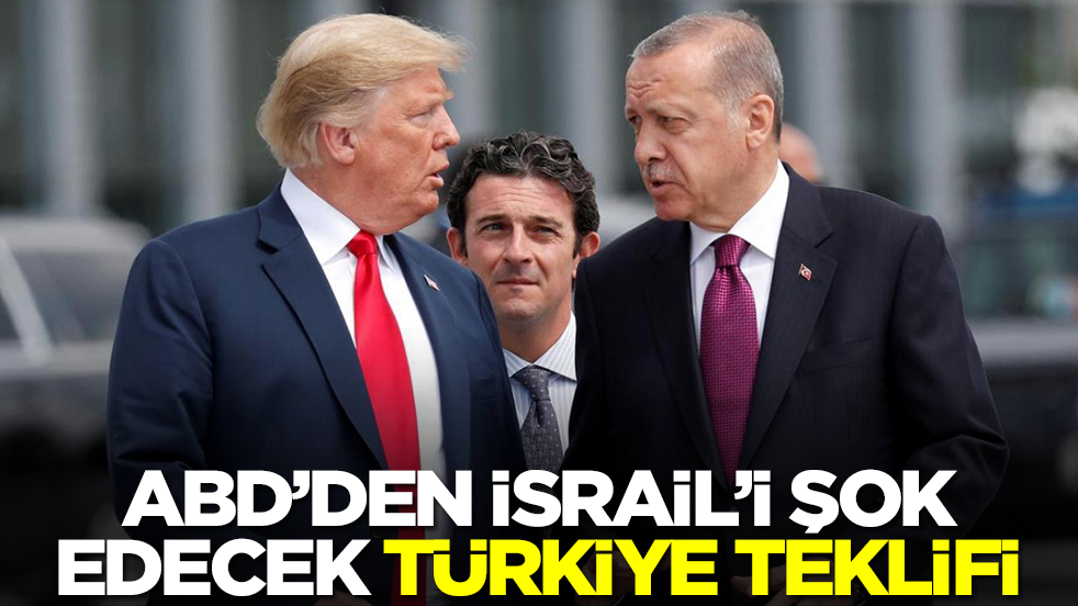 ABD'den İsrail'i şok edecek Türkiye teklifi