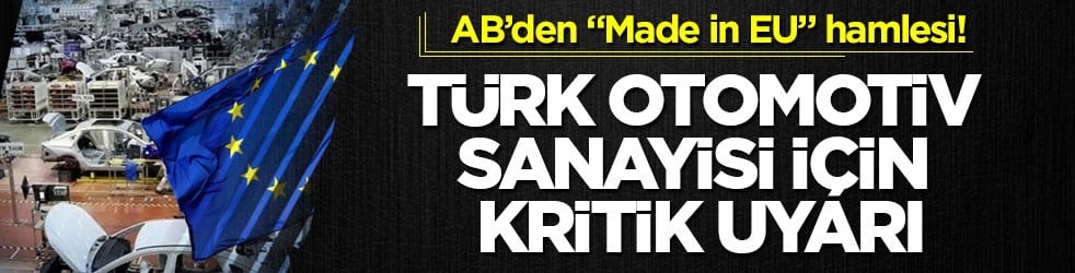 AB’den "Made in EU" hamlesi! Türk otomotiv sanayisi için kritik uyarı