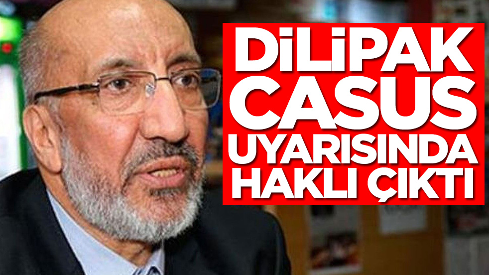 Abdurrahman Dilipak casus uyarısında haklı çıktı