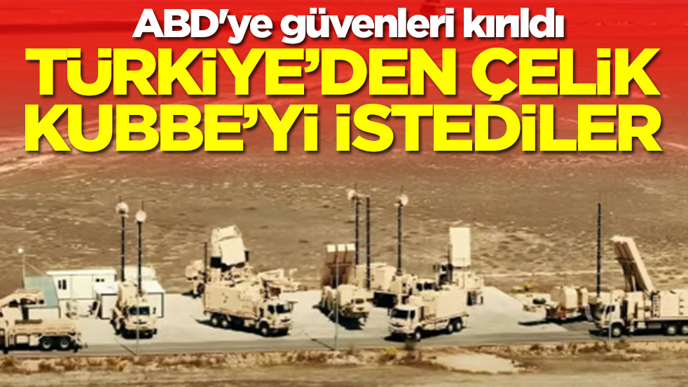 ABD'ye güvenleri kırıldı: Türkiye'den Çelik Kubbe'yi istediler