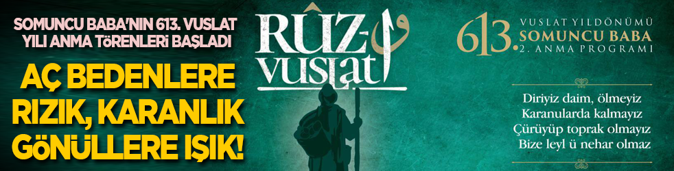 Aç bedenlere rızık, karanlık gönüllere ışık! Somuncu Baba'nın 613. Vuslat yılı anma törenleri başladı