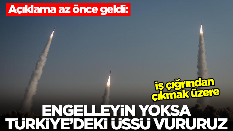 Açıklama az önce geldi: Engelleyin yoksa Türkiye'deki üssü vururuz