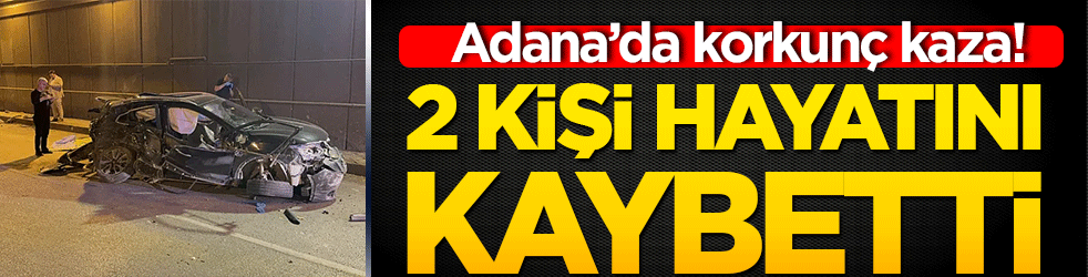 Adana’da korkunç kaza! 2 kişi hayatını kaybetti