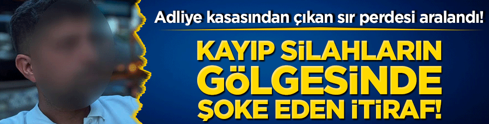 Adliye kasasından çıkan sır perdesi aralandı! Kayıp silahların gölgesinde şoke eden itiraf!