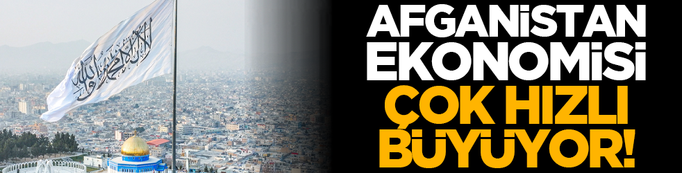 Afganistan ekonomisi çok hızlı büyüyor!