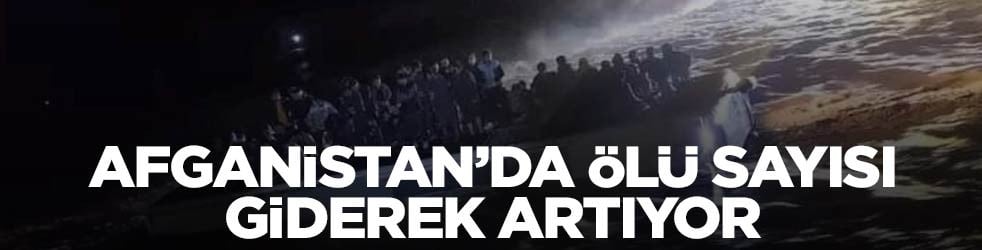 Afganistan'dan çok kötü haber: Ölü sayısı artıyor