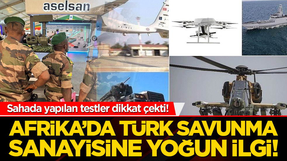 Afrika’da Türk savunma sanayisine yoğun ilgi! Sahada yapılan testler dikkat çekti!