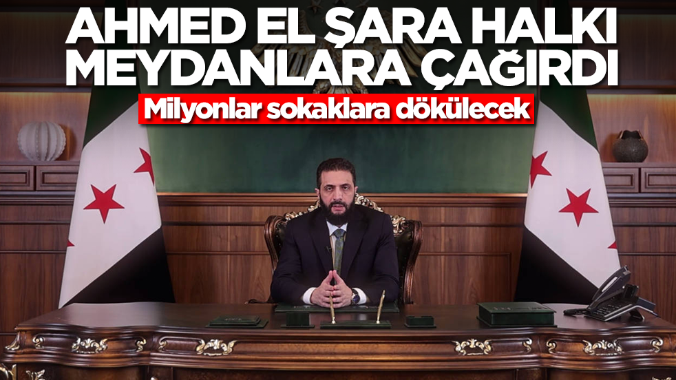 Ahmed El Şara halkı meydanlara çağırdı! Milyonlar sokaklara dökülecek