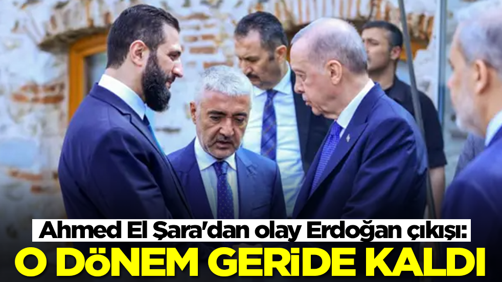 Ahmed El Şara'dan olay Erdoğan çıkışı: O dönem geride kaldı