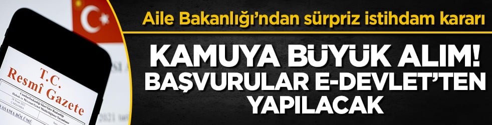 Aile ve Sosyal Hizmetler Bakanlığına 3 bin yeni personel alınacak