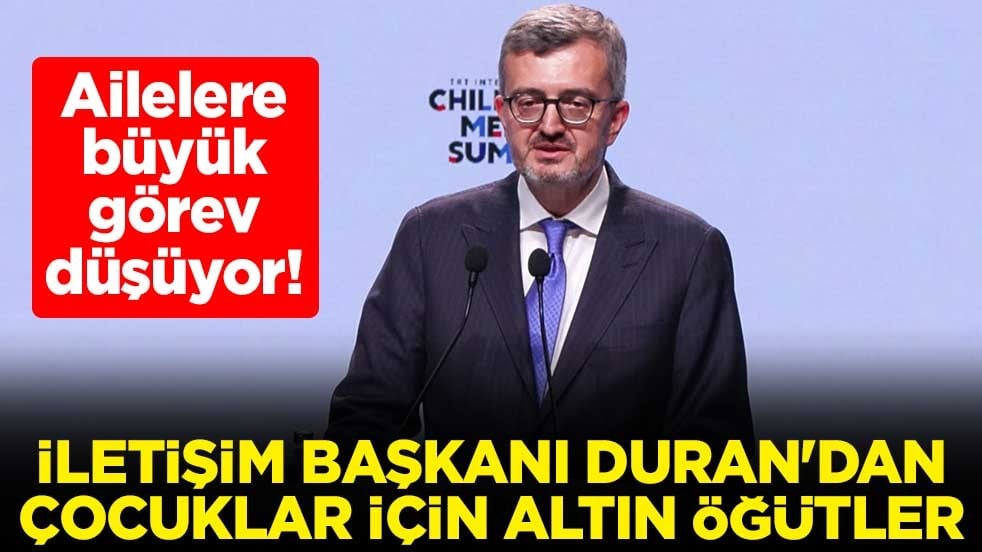 Ailelere büyük görev düşüyor! İletişim Başkanı Duran'dan çocuklar için altın öğütler