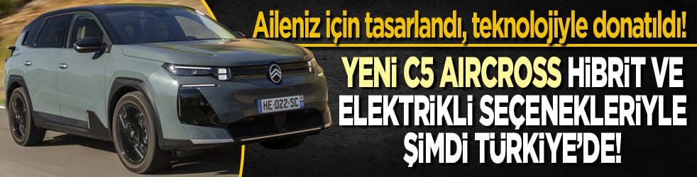 Aileniz için tasarlandı, teknolojiyle donatıldı! Yeni C5 Aircross iki seçenek ile şimdi Türkiye’de!