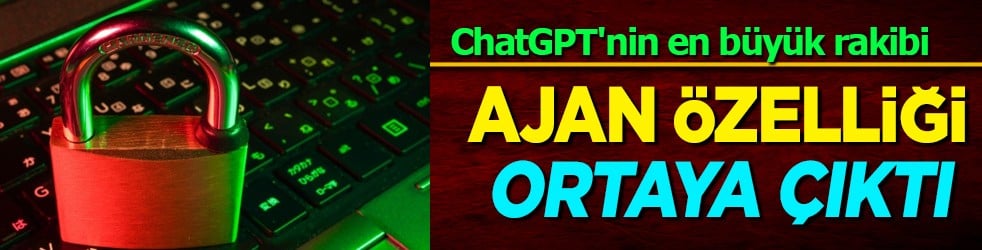 Ajanlık özelliği ortaya çıktı: ChatGPT'nin en büyük rakibi