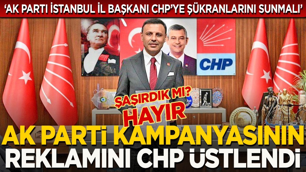 AK Parti kampanyasının reklamını CHP üstlendi... Şaşırdık mı? Hayır!