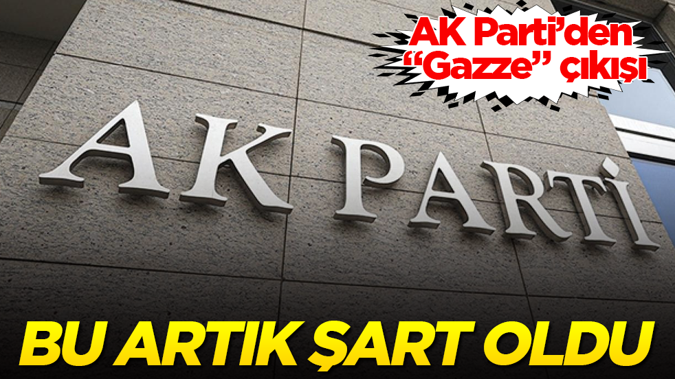 AK Parti’den "Gazze" çıkışı: Bu artık şart oldu