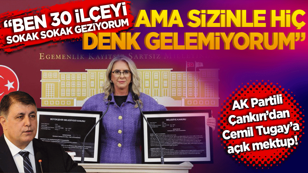 AK Partili Çankırı’dan Cemil Tugay’a açık mektup! "Ben 30 ilçeyi sokak sokak geziyorum ama sizinle hiç denk gelemiyorum"