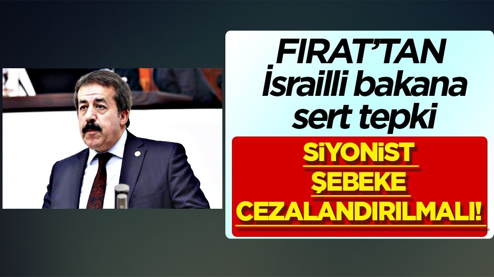 AK Parti'li vekil Fırat'tan İsrailli bakana sert tepki: Hakan Fidan’ı sosyal medyada hedef almıştı