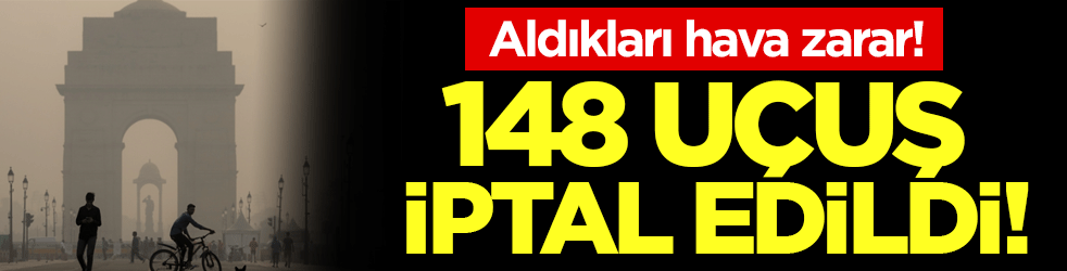 Aldıkları hava zarar: Hindistan'da 148 uçuş iptal edildi!