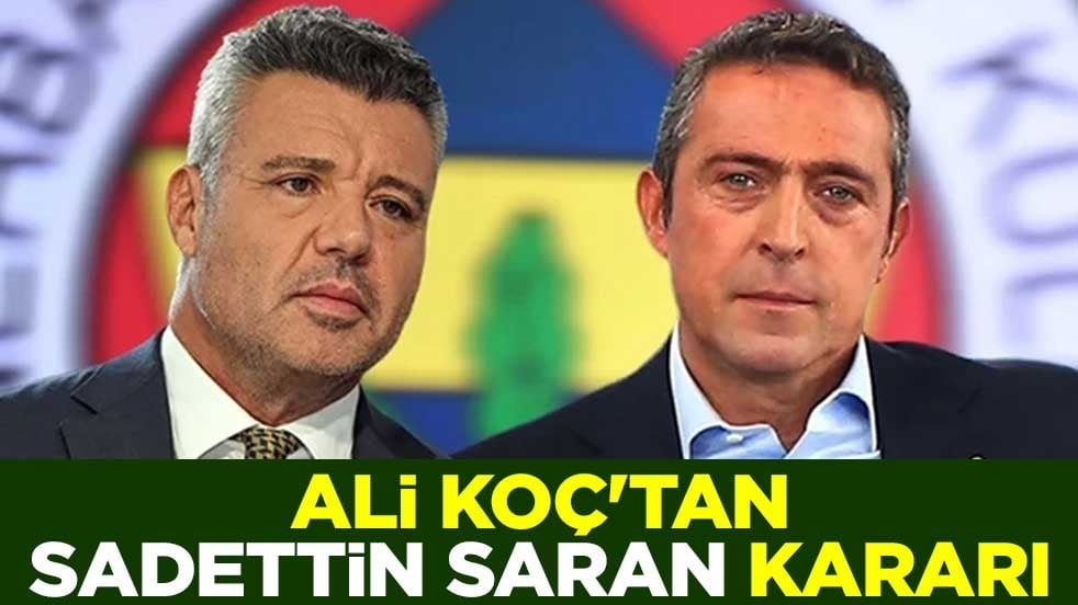 Ali Koç'tan Sadettin Saran kararı