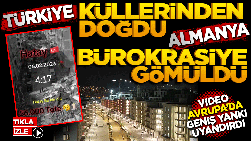 Almanya’da geniş yankı uyandıran bir sosyal medya paylaşımı! Türkiye küllerinden doğdu Almanya bürokrasiye gömüldü