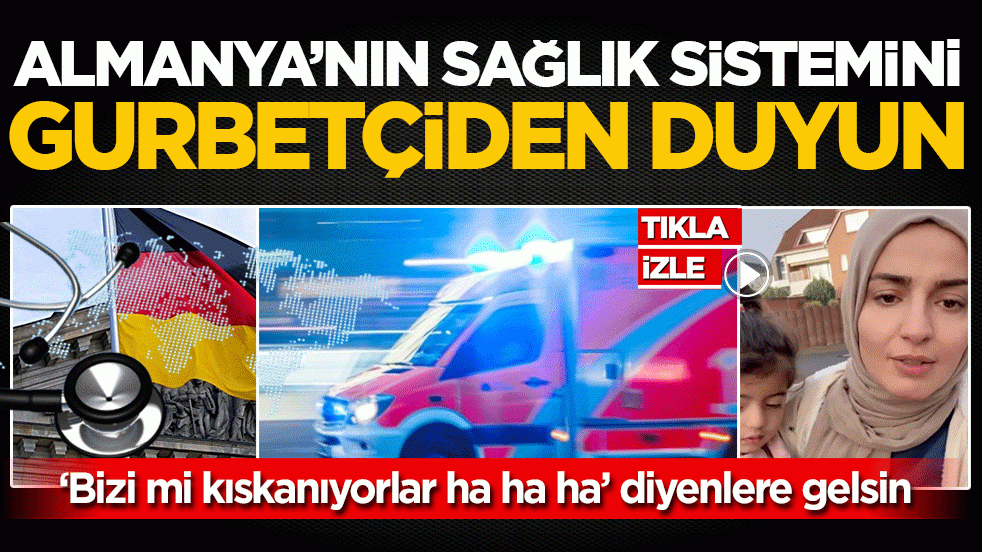 Almanya’nın sağlık sistemini gurbetçiden duyun: ‘Bizi mi kıskanıyorlar ha ha ha’ diyenlere gelsin