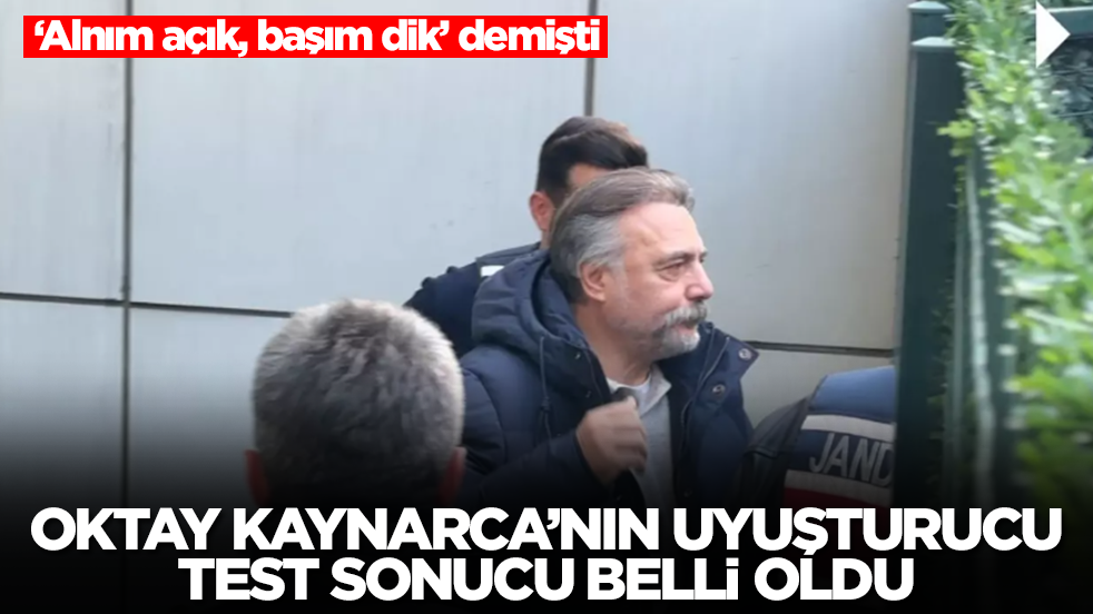 'Alnım açık, başım dik' demişti! Oktay Kaynarca'nın uyuşturucu test sonucu belli oldu