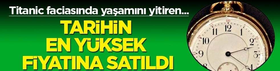 Altın cep saati rekor fiyata alıcı buldu: 99 milyon TL... 1912 yılı 500 kişi hayatını kaybetti