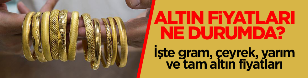 Altın fiyatları ne durumda? İşte gram, çeyrek, yarım ve tam altın fiyatları