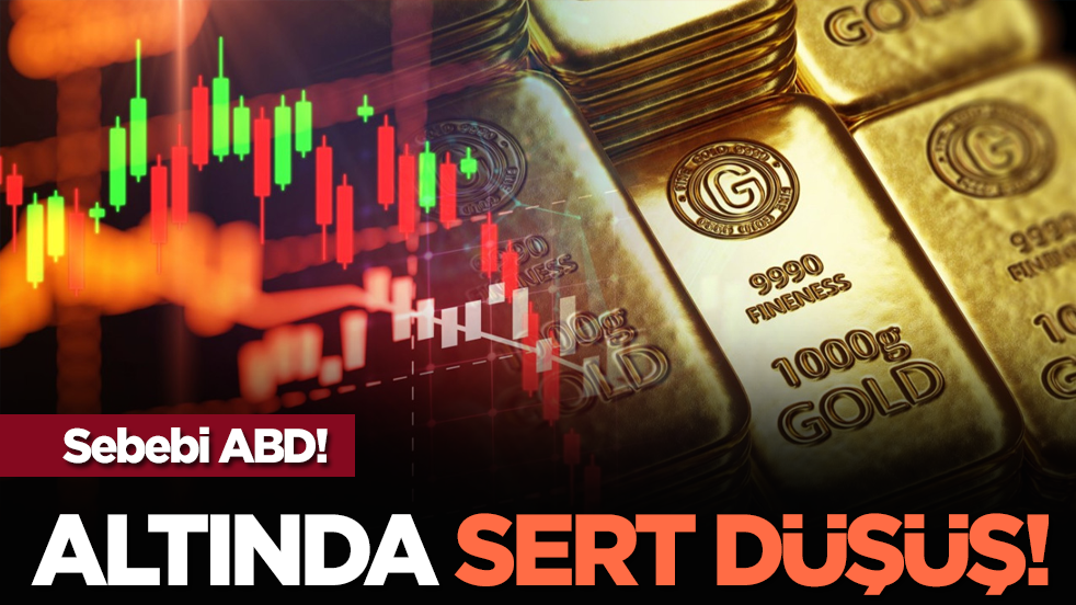 Altında sert düşüş! Sebebi ABD!