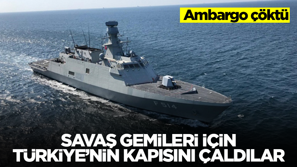 Ambargo çöktü: Savaş gemileri için Türkiye'nin kapısını çaldılar