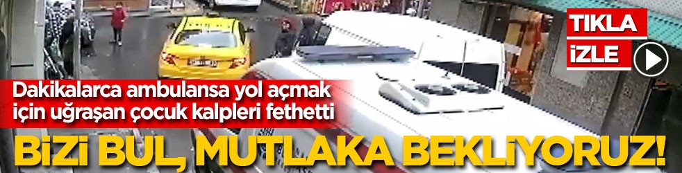 Ambulansa yol açmak için trafiği durduran çocuk kalpleri fethetti: Bizi bul, mutlaka bekliyoruz!