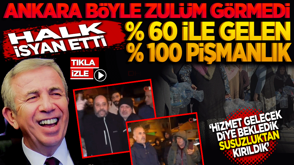 Ankara böyle zulüm görmedi! %60 İle Gelen %100 Pişmanlık: "Hizmet gelecek diye bekledik, susuzluktan kırıldık!"