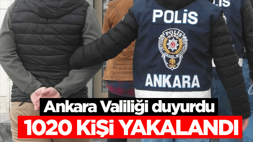 Ankara Valiliği duyurdu: Çeşitli suçlardan aranan 1020 kişi yakalandı