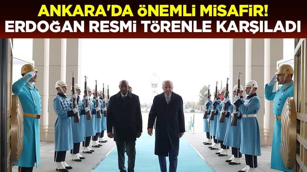 Ankara'da önemli misafir! Cumhurbaşkanı Erdoğan resmi törenle karşıladı