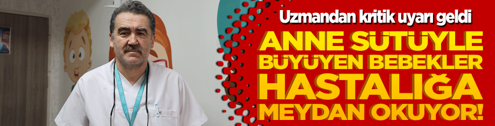Anne sütüyle büyüyen bebekler hastalığa meydan okuyor! Uzmandan kritik uyarı geldi