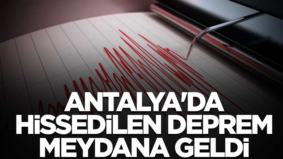Antalya'da hissedilen deprem meydana geldi
