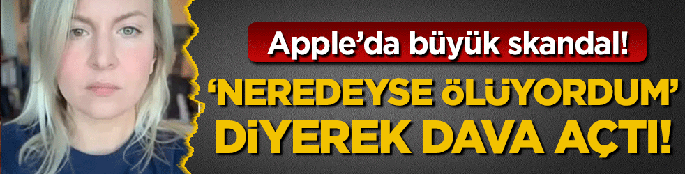 Apple'da büyük skandal: 'Neredeyse ölüyordum' diyerek dava açtı! 