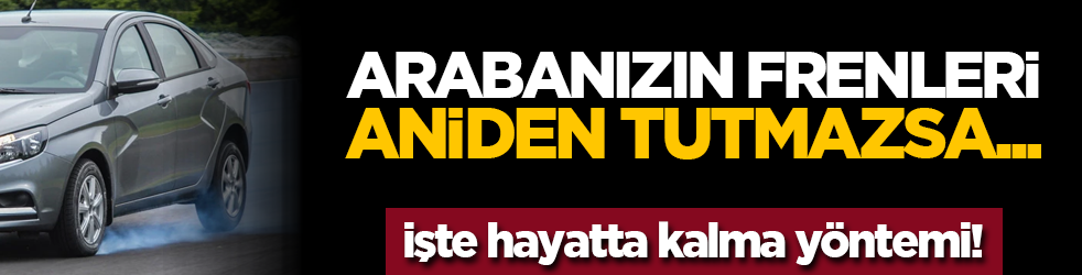 Arabanızın frenleri aniden tutmazsa... İşte hayatta kalma yöntemi!