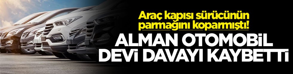 Araç kapısı sürücünün parmağını koparmıştı! Alman otomobil devi davayı kaybetti