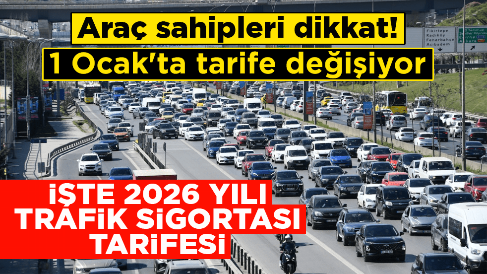 Araç sahipleri dikkat, 1 Ocak'ta tarife değişiyor! İşte 2026 yılı trafik sigortası tarifesi