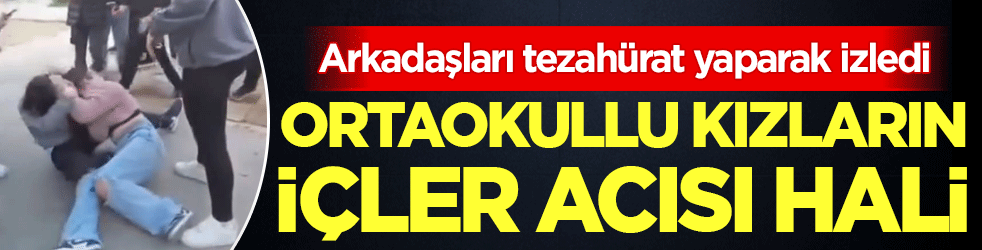 Arkadaşları tezahürat yaparak izledi: Ortaokullu kızların içler acısı hali!