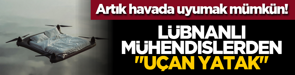 Artık havada uyumak mümkün! Lübnanlı Mühendislerden "Uçan Yatak"